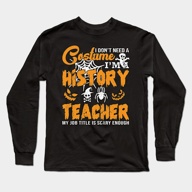 I Don´t Need A Costume I´m A History Teacher - My Job Title Is Long Sleeve T-Shirt by Schimmi